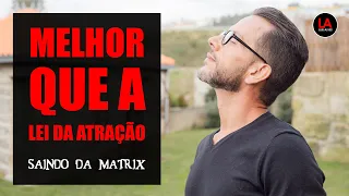 MAIS PODEROSO QUE A LEI DA ATRAÇÃO [SAINDO DA MATRIX] | LUIS ALVES