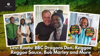 Levi Roots: BBC Dragons Den, Reggae Reggae Sauce, Bob Marley and More