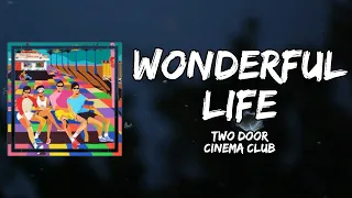 Two Door Cinema Club - Wonderful Life (Lyrics)