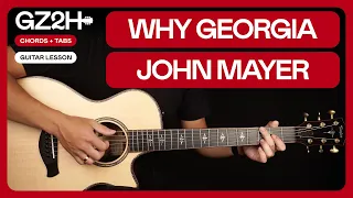 Why Georgia Guitar Tutorial - John Mayer Guitar Lesson |Fingerpicking + Strumming|