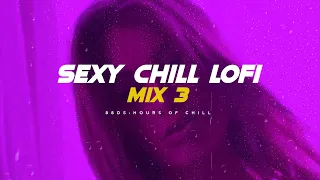 Sensual Chill Lofi Mix 3 | Seductive, Slow, Intense, Soul | Bedroom Therapy Playlist