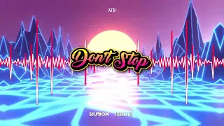 ATB - Dont Stop (DJ KUBOX BOOTLEG) ! NOWOŚĆ 2022 !