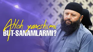 Alloh yaxshimi yoki but-sanamlarmi? | Shayx Sodiq Samarqandiy