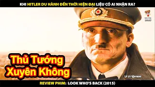 Khi Hitler Du Hành Đến Thời Hiện Tại - Liệu Bạn Có Nhận Ra ? | Review Phim  Look Who's Back (2015)