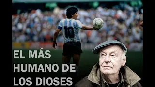 Eduardo Galeano sobre Maradona: "El más humano de los dioses"