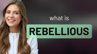 Rebellious | meaning of REBELLIOUS