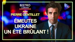 Émeutes françaises/Ukraine : un été brûlant ! – Bistro Libertés avec Pierre Gentillet