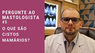 Pergunte ao mastologista #5: O que são cistos mamários?