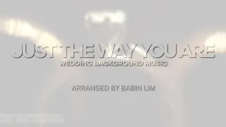 JUST THE WAY YOU ARE - WEDDING BACKGROUND MUSIC - INSTRUMENTAL