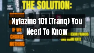 Xylazine 101 (Tranq) You need to know