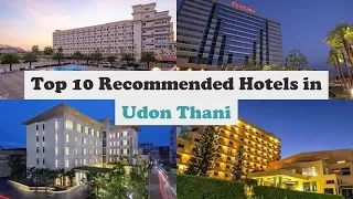 Top 10 Recommended Hotels In Udon Thani | Top 10 Best 4 Star Hotels In Udon Thani