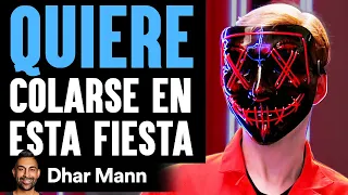 Quiere Colarse En Esta Fiesta | Dhar Mann Studios