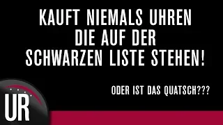 DIE SCHWARZE LISTE FÜR UHREN! Ist diese ernst zu nehmen?