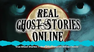 True Ghost Stories 🦇 Real Ghost Stories Online Classic | Real Ghost Stories Online