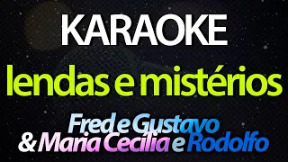 ⭐ Lendas e Mistérios - Fred e Gustavo & Maria Cecília e Rodolfo (Karaokê Version) (Cover)