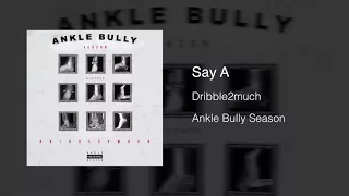 Dribble2much - Say A (Ankle Bully Remix)