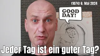 Jeder Tag ist ein guter Tag? Gedanken zum Absoluten im Relativen | #Häppchen 1074