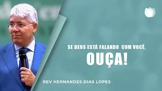 SE DEUS ESTÁ FALANDO COM VOCÊ, OUÇA! | Rev. Hernandes Dias Lopes | IPP