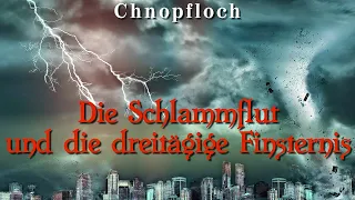 Die Schlammflut und die dreitägige Finsternis - Chnopfloch