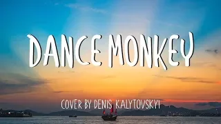 Dance Monkey - Denis Kalytovskyi Cover (Lyrics)