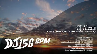 CJ Alexis - Only You (DJ 156 BPM Remix)