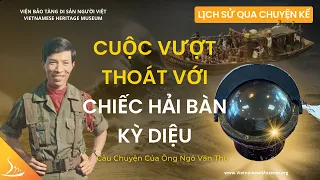 Cuộc Vượt Thoát Với Chiếc Hải Bàn Kỳ Diệu - Ông Ngô Văn Thu | Lịch Sử Qua Chuyện Kể | VHM