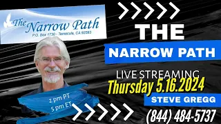 Thursday 5.16.2024 The Narrow Path with Steve Gregg LIVE!
