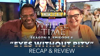 Wheel of Time Season 2 Episode 6 "Eyes Without Pity" Recap and Review | Mr. and Mrs. Know-It-All