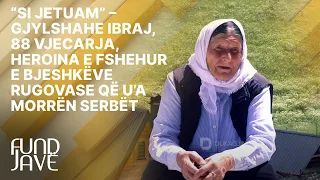 "Si jetuam"- 88 vjecarja, heroina e fshehur e bjeshkëve rugovase që u’a morrën serbët