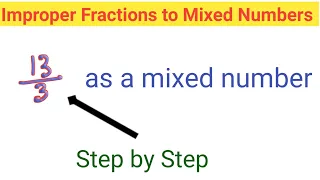 13/3 as a Mixed Number||Changing Improper Fractions to Mixed Numbers