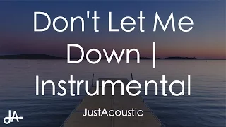 Don't Let Me Down - The Chainsmokers ft. Daya (Acoustic Instrumental)