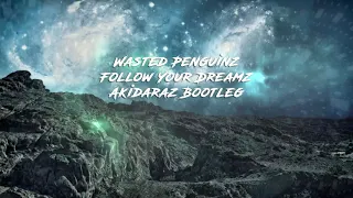 Wasted Penguinz - Follow Your Dreamz (Akidaraz Hardstyle Bootleg)