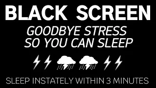 GOODBYE STRESS SO YOU CAN SLEEP - Sleep instantly within 3 minutes with HEAVY RAIN & THUNDERSTORMS
