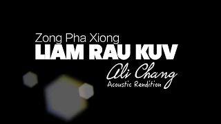 Liam Rau Kuv - Ali Chang (Acoustic Rendition) (Zong Pha Xiong)