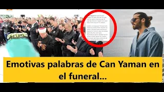 Emotivas palabras de Can Yaman en el funeral...