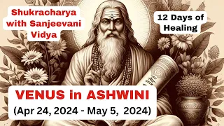 12 Days of HEALING, Venus in Ashwini (Shukrachara with Sanjeevani)