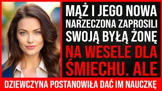 Mąż I Jego Nowa Narzeczona Zaprosili Byłą Żonę Na Wesele Dla Śmiechu. Ale Co Stało Się Później...