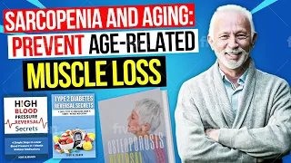 Sarcopenia and Aging: How to Reverse Age-Related Muscle Loss for Healthy Aging