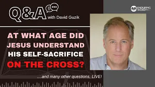 When Did Jesus KNOW? - LIVE Q&A - Dec 14, w/ David Guzik