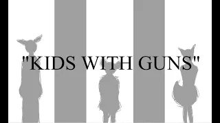 kids with guns (forever an animatic)