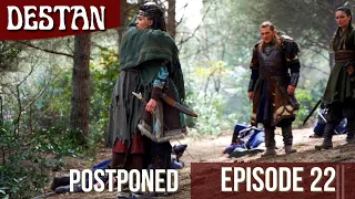 DESTAN episode 22 postponed, when it will be release ? English subtitles ||  Capitulo 22 en espanol