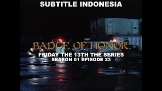 (SUB INDO) Friday the 13th The Series S01E23 " Badge Of Honor "