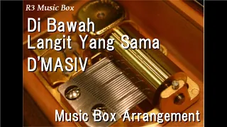 Di Bawah Langit Yang Sama/D'MASIV [Music Box] (BoBoiBoy The Movie OST)