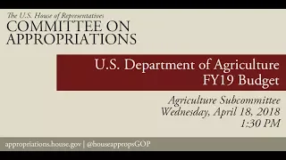 Hearing: FY 2019 Budget - United States Department of Agriculture (EventID=108156)