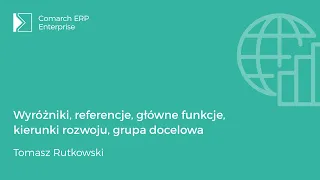 Comarch ERP Enterprise - Wyróżniki, referencje, główne funkcje, kierunki rozwoju, grupa docelowa