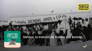 Acontece que no es poco | Sáhara, la traición de Franco y el Borbón