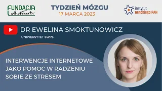 Interwencje internetowe jako pomoc w radzeniu sobie ze stresem - Ewelina Smoktunowicz, Tydzień Mózgu