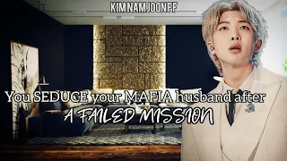 "You SEDUCE your MAFIA husband after a failed mission" Kim Namjoon FF