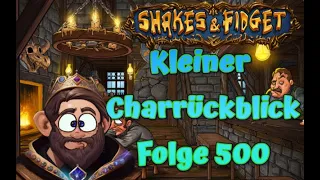 Shakes & Fidget // Kleiner Charakterrückblick nach 500 Folgen!?! #500