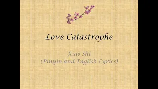 Xiao Shi- Love Catastrophe (Pinyin and English Lyrics)